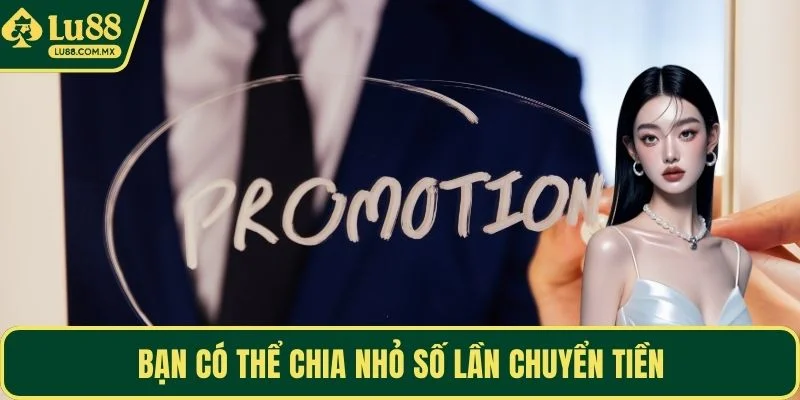 Bạn có thể chia nhỏ số lần chuyển tiền
