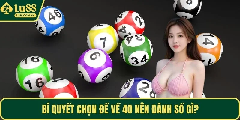 Bí quyết chọn đề về 40 nên đánh số gì?