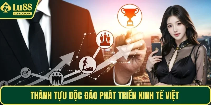 Thành tựu độc đáo phát triển kinh tế Việt